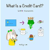 What Is a Credit Card?: Personal Finance for Kids (Kids Money, Kids Educational Books, Baby, Toddler,Children, Savings, Ages 3-6, Preschool-kindergarten) (Little Economists)