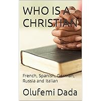 WHO IS A CHRISTIAN : French, Spanish, German, Russia and Italian (German Edition) WHO IS A CHRISTIAN : French, Spanish, German, Russia and Italian (German Edition) Kindle Paperback