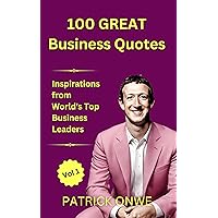 100 Great Business Quotes: Inspirations from World's Top Business Leaders 100 Great Business Quotes: Inspirations from World's Top Business Leaders Kindle Paperback
