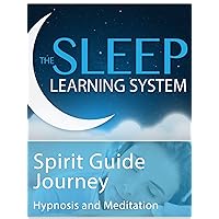 Spirit Guide Journey - Hypnosis & Meditation (The Sleep Learning System)
