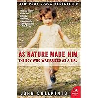 As Nature Made Him: The Boy Who Was Raised as a Girl As Nature Made Him: The Boy Who Was Raised as a Girl Paperback Kindle Hardcover Audio, Cassette