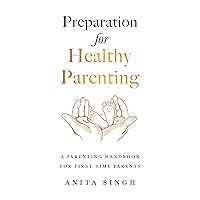 Preparation for Healthy Parenting: A Parenting Handbook For First Time Parents