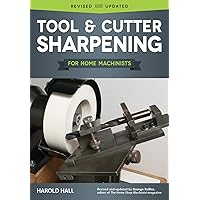 Tool & Cutter Sharpening for Home Machinists (Fox Chapel Publishing) Projects for a Grinding Rest & Accessories; Sharpen Drills, Lathe Tools, End Mills, Milling Cutters, and Hand & Woodworking Tools Tool & Cutter Sharpening for Home Machinists (Fox Chapel Publishing) Projects for a Grinding Rest & Accessories; Sharpen Drills, Lathe Tools, End Mills, Milling Cutters, and Hand & Woodworking Tools Paperback