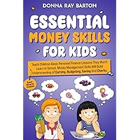 Essential Money Skills for Kids: Teach Children Basic Personal Finance Lessons They Won't Learn in School. Money Management Skills Will Build Understanding of Earning, Budgeting, Saving and Charity