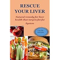 RESCUE YOUR LIVER: Natural remedy for liver health that targets fat-fat System RESCUE YOUR LIVER: Natural remedy for liver health that targets fat-fat System Kindle Paperback