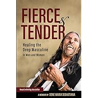 Fierce & Tender: Healing The Deep Masculine Fierce & Tender: Healing The Deep Masculine Paperback Kindle