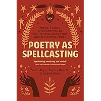 Poetry as Spellcasting: Poems, Essays, and Prompts for Manifesting Liberation and Reclaiming Power Poetry as Spellcasting: Poems, Essays, and Prompts for Manifesting Liberation and Reclaiming Power Paperback Audible Audiobook Kindle