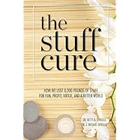 The Stuff Cure: How we lost 8,000 pounds of stuff for fun, profit, virtue, and a better world The Stuff Cure: How we lost 8,000 pounds of stuff for fun, profit, virtue, and a better world Paperback Kindle