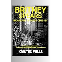 BRITNEY SPEARS: A BIOGRAPHY OF A POP ODYSSEY: From Student Sensation to Pop Provocateur — The Flexibility and Reevaluation of Britney Lances (PROSPECTIVE BIOGRAPHY) BRITNEY SPEARS: A BIOGRAPHY OF A POP ODYSSEY: From Student Sensation to Pop Provocateur — The Flexibility and Reevaluation of Britney Lances (PROSPECTIVE BIOGRAPHY) Kindle Paperback