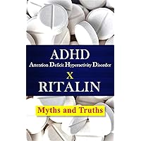ADHD – Attention Deficit Hyperactivity Disorder X RITALIN – Myths and Truths ADHD – Attention Deficit Hyperactivity Disorder X RITALIN – Myths and Truths Kindle Paperback