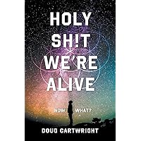 Holy Sh!t We're Alive: Now What? Holy Sh!t We're Alive: Now What? Paperback Audible Audiobook Kindle Hardcover