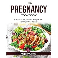 The Pregnancy Cookbook: Nutritious and Delicious Recipes for a Healthy 9 Months diet