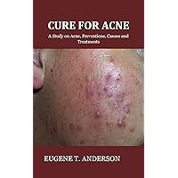 CURE FOR ACNE: A Study on Acne, Prevention, Causes and Treatments