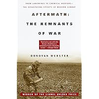 Aftermath: The Remnants of War: From Landmines to Chemical Warfare--The Devastating Effects of Modern Combat Aftermath: The Remnants of War: From Landmines to Chemical Warfare--The Devastating Effects of Modern Combat Paperback Kindle Hardcover