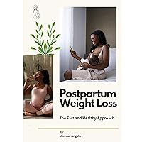 Postpartum Weight Loss: The Fast and Healthy Approach to Postpartum Weight Loss Postpartum Weight Loss: The Fast and Healthy Approach to Postpartum Weight Loss Kindle Paperback