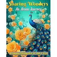 Soaring Wonders: An Avian Journey: A Calming coloring book for kids & teens. Includes everyday scenes, names of the beautiful birds, flowers & nature background.