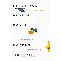 Beautiful People Don't Just Happen: How God Redeems Regret, Hurt, and Fear in the Making of Better Humans Beautiful People Don't Just Happen: How God Redeems Regret, Hurt, and Fear in the Making of Better Humans Paperback Audible Audiobook Kindle Audio CD