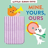 Mine, Yours, Ours (Little Simon Says) Mine, Yours, Ours (Little Simon Says) Board book