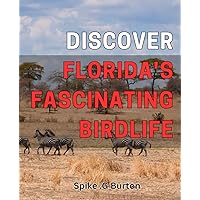 Discover Florida's Fascinating Birdlife: Explore the Wonders of Florida's Avian Species in This Vivid Guide.
