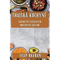 Thajská Kuchyně: Tajemství Exotických Chuťových Zázitků (Czech Edition)