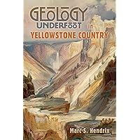 Geology Underfoot in Yellowstone Country Geology Underfoot in Yellowstone Country Paperback Kindle