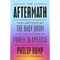 The Aftermath: The Last Days of the Baby Boom and the Future of Power in America The Aftermath: The Last Days of the Baby Boom and the Future of Power in America Hardcover Audible Audiobook Kindle