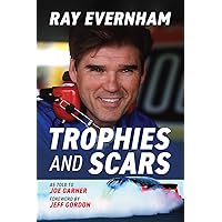 Trophies and Scars: Ray Evernham Trophies and Scars: Ray Evernham Hardcover Kindle Paperback