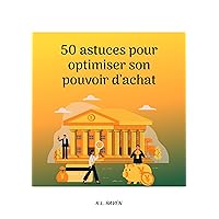 50 astuces pour optimiser votre pouvoir d'achat (French Edition) 50 astuces pour optimiser votre pouvoir d'achat (French Edition) Kindle Paperback