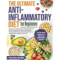 The Ultimate Anti-Inflammatory Diet for Beginners: Crush Your Inflammation with these Easy and Delicious Recipes for Vibrant Health (With Pictures, Meal Plans and Interactive Activities) The Ultimate Anti-Inflammatory Diet for Beginners: Crush Your Inflammation with these Easy and Delicious Recipes for Vibrant Health (With Pictures, Meal Plans and Interactive Activities) Paperback Kindle Hardcover