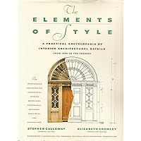 ELEMENTS OF STYLE: A Practical Encyclopedia Of Interior Architectural Details From 1485 To The Present ELEMENTS OF STYLE: A Practical Encyclopedia Of Interior Architectural Details From 1485 To The Present Hardcover