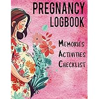 Pregnancy Logbook: A complete Pregnancy Journal for Expecting Mom for Memory writing & appointment, what to do ,trimesters, blood pressure ,postpartum checklists with many more tracking list.