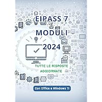 Eipass 7 Moduli 2024 aggiornato con Tutte le 1300 Risposte alle Domande per superare l'Esame (Italian Edition)