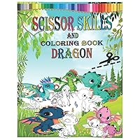Scissor Skills: And Coloring Dragon For kids Age 3-4 A Fun Cutting Practice Activity And Coloring Book for Kids ages 3-5: Scissor Practice for kids/ 50 Pages of Baby Dragons/ 6X9 in