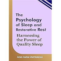 The Psychology of Sleep and Restorative Rest: Harnessing the Power of Quality Sleep (Psychology mindset 2)