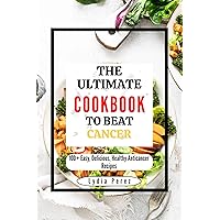 THE ULTIMATE COOKBOOK TO BEAT CANCER: 100+ Easy, Delicious, Healthy Anti-Cancer Recipes (THE MIRACLE KITCHEN) THE ULTIMATE COOKBOOK TO BEAT CANCER: 100+ Easy, Delicious, Healthy Anti-Cancer Recipes (THE MIRACLE KITCHEN) Kindle Paperback