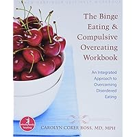 The Binge Eating and Compulsive Overeating Workbook: An Integrated Approach to Overcoming Disordered Eating The Binge Eating and Compulsive Overeating Workbook: An Integrated Approach to Overcoming Disordered Eating Paperback Kindle