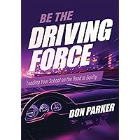 Be the Driving Force: Leading Your School on the Road to Equity (Principals either drive school equity or tap the brakes on it. Which kind of leader are you?)