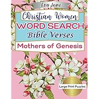 Christian Women Word Search Bible Verses Mothers of Genesis Large Print Puzzles: Beautiful Scripture Featuring the Matriarchs: Eve, Sarah, Hagar, Rebekah, Leah and Rachel (Mothers of the Bible)