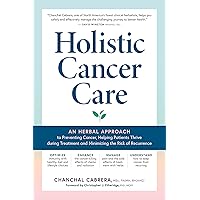 Holistic Cancer Care: An Herbal Approach to Reducing Cancer Risk, Helping Patients Thrive during Treatment, and Minimizing Recurrence Holistic Cancer Care: An Herbal Approach to Reducing Cancer Risk, Helping Patients Thrive during Treatment, and Minimizing Recurrence Paperback Kindle Audible Audiobook Hardcover Audio CD