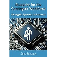 Blueprints for the Contingent Workforce: Strategies, Systems, and Success Blueprints for the Contingent Workforce: Strategies, Systems, and Success Paperback Kindle