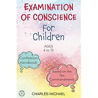 Examination of Conscience: For Children (Ages 6 to 12) Examination of Conscience: For Children (Ages 6 to 12) Paperback Kindle