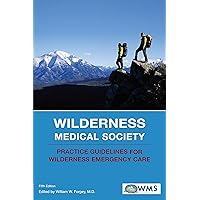 Wilderness Medical Society Practice Guidelines for Wilderness Emergency Care Wilderness Medical Society Practice Guidelines for Wilderness Emergency Care Paperback