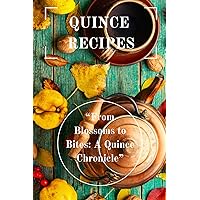 Quince Recipes: “From Blossoms to Bites: A Quince Chronicle” (Italian Edition) Quince Recipes: “From Blossoms to Bites: A Quince Chronicle” (Italian Edition) Paperback Kindle