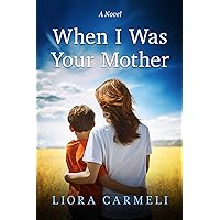 When I Was Your Mother: A Novel When I Was Your Mother: A Novel Kindle Paperback