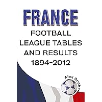 France - Football League Tables & Results 1894-2012 France - Football League Tables & Results 1894-2012 Paperback