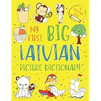 My First Big Latvian Picture Dictionary: Two in One: Dictionary and Coloring Book - Color and Learn the Words - Latvian Book for Kids (Includes Translation and Pronunciation)