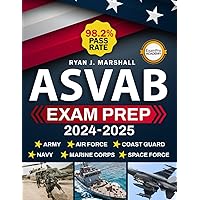 ASVAB Exam Prep 2024-2025: Comprehensive Study Guide with Expert Strategies and Practice Tests | Detailed Answers & Explanations, Achieve a 98.2% Pass Rate on Your First Attempt
