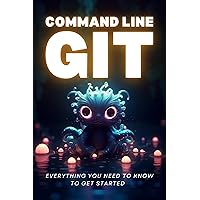 Command Line Git - Everything you need to know to get started