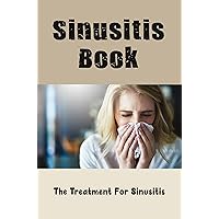 Sinusitis Book: The Treatment For Sinusitis