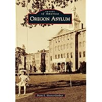Oregon Asylum (Images of America) Oregon Asylum (Images of America) Paperback Kindle Hardcover